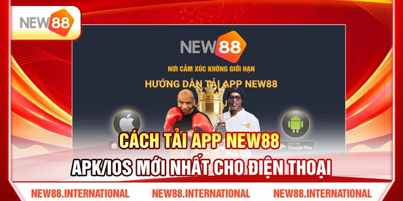 Cách Tải App NEW88 APK/iOS Mới Nhất Cho Điện Thoại