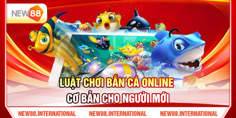 Luật Chơi Bắn Cá Online Cơ Bản Cho Người Mới